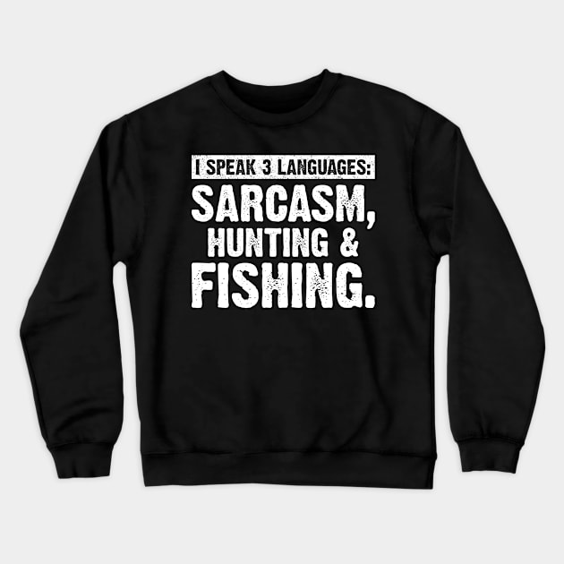 I Speak 3 Languages Sarcasm Hunting & Fishing Crewneck Sweatshirt by Meow_My_Cat